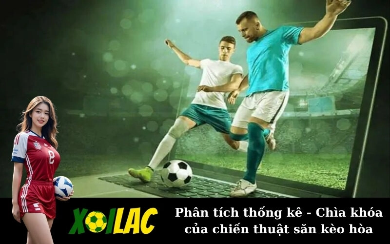 Phân tích thống kê - Chìa khóa của chiến thuật săn kèo hòa